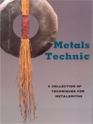Metals Technic: A Collection of Techniques for Metalsmiths
